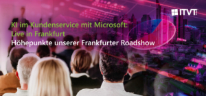 Promotional banner for an event titled 'KI im Kundenservice mit Microsoft: Live in Frankfurt – Höhepunkte unserer Frankfurter Roadshow.' The background shows a blurred audience facing a presentation screen, overlaid with a futuristic cityscape of Frankfurt featuring digital graphics and charts. The ITVT Group logo is displayed in the top-right corner.
