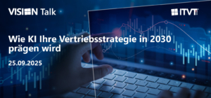 Promotional banner for VISION Talk by ITVT Group. The text reads: ‘Wie KI Ihre Vertriebsstrategie in 2030 prägen wird’ (How AI will shape your sales strategy in 2030) and the date ‘25.09.2025’. The background shows a hand pointing at a glowing data point on a digital chart with blue-toned financial graphs and a laptop keyboard.