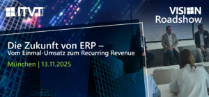 ITVT Vision Roadshow banner highlighting the topic ‘The Future of ERP – From One-Time Sales to Recurring Revenue,’ scheduled for November 13, 2025 in Munich, with a panel discussion in a modern conference setting and digital-themed background design.