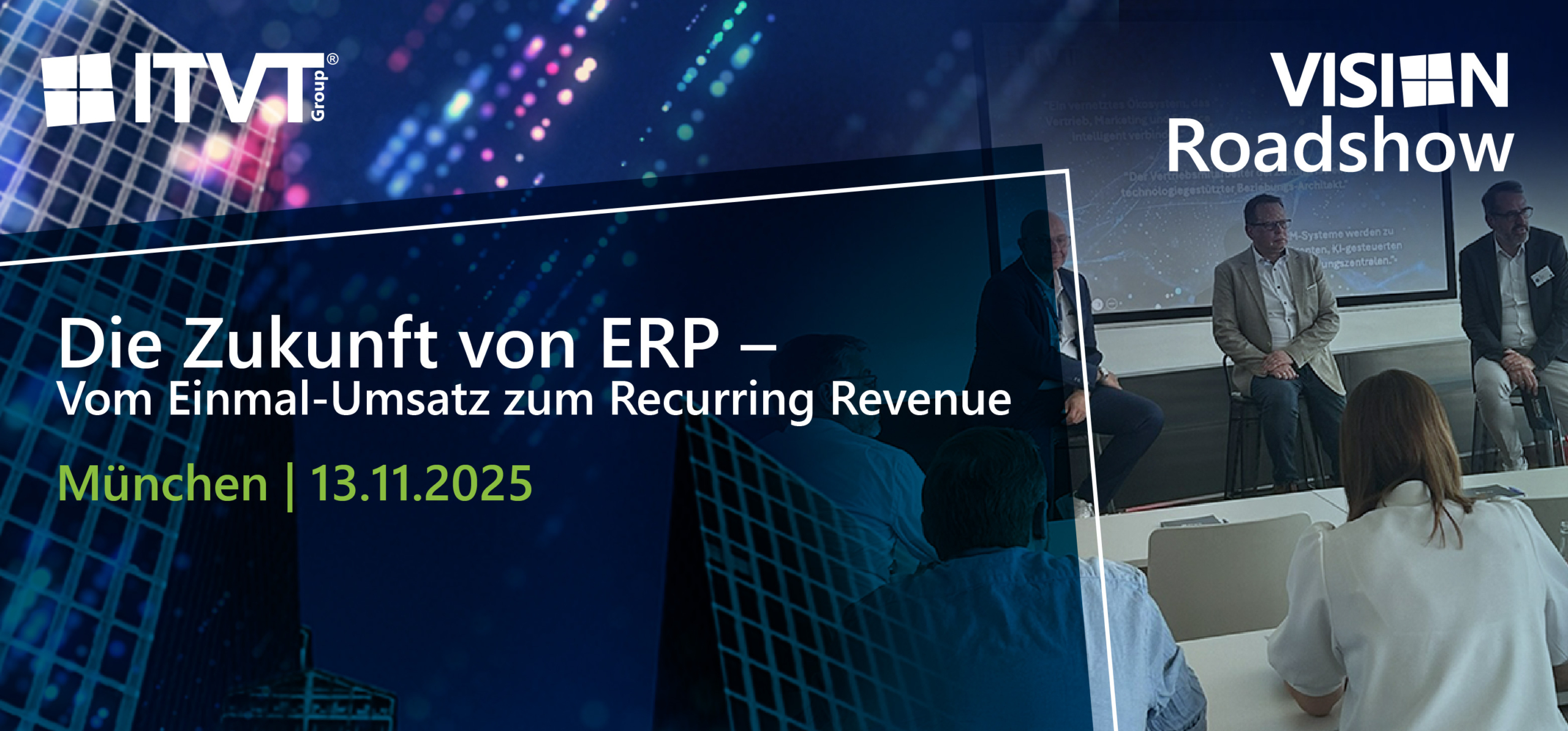 ITVT Vision Roadshow banner highlighting the topic ‘The Future of ERP – From One-Time Sales to Recurring Revenue,’ scheduled for November 13, 2025 in Munich, with a panel discussion in a modern conference setting and digital-themed background design.
