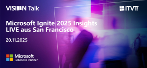 ITVT VISION Talk promotional banner featuring the event title ‘Microsoft Ignite 2025 Insights LIVE aus San Francisco’ with the date 20.11.2025. The design includes a Microsoft Solutions Partner badge on the left and a dynamic, colorful background showing people in motion at an event.