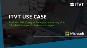ITVT-Anwendungsfall: Stadtwerk365 fÃ¼hrt mit Microsoft-LÃ¶sungen eine erfolgreiche E-Mail-Kampagne fÃ¼r Preisanpassungen durch.