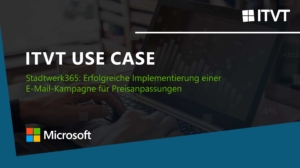 ITVT-Anwendungsfall: Stadtwerk365 fÃ¼hrt mit Microsoft-LÃ¶sungen eine erfolgreiche E-Mail-Kampagne fÃ¼r Preisanpassungen durch.
