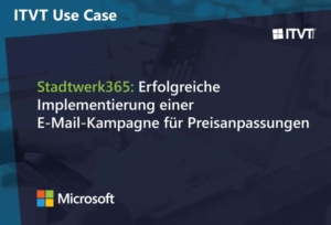 ITVT-Anwendungsfall: Stadtwerk365 hat mithilfe von Microsoft-LÃ¶sungen erfolgreich eine E-Mail-Kampagne fÃ¼r Preisanpassungen durchgefÃ¼hrt.