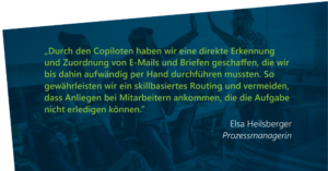 Erfahrungsbericht von Elsa Heilsberger, Prozessmanagerin, darÃ¼ber, wie Copilot die direkte Erkennung und Zuweisung von E-Mails und Briefen ermÃ¶glichte, wodurch die kompetenzbasierte Weiterleitung verbessert und eine fehlerhafte Zuweisung von Aufgaben verhindert wurde.