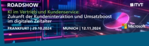 Roadshow-Banner mit Veranstaltungsdetails: â€žKI im Vertrieb und Kundenservice: Die Zukunft der Kundeninteraktion und Umsatzsteigerung im digitalen Zeitalter.â€œ Termine: Frankfurt, 29. Oktober 2024, MÃ¼nchen, 12. November 2024. EnthÃ¤lt die Logos von ITVT und Microsoft.
