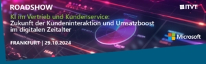 Roadshow banner with event details: â€˜KI im Vertrieb und Kundenservice: Zukunft der Kundeninteraktion und Umsatzboost im digitalen Zeitalter.â€™ Date: Frankfurt 29.10.2024. Includes ITVT and Microsoft logos.