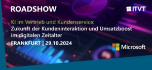 Roadshow banner with event details: â€˜KI im Vertrieb und Kundenservice: Zukunft der Kundeninteraktion und Umsatzboost im digitalen Zeitalter.â€™ Date: Frankfurt 29.10.2024. Includes ITVT and Microsoft logos.