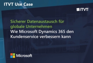 ITVT-Anwendungsfall-Banner mit Text: â€žSicherer Datenaustausch fÃ¼r globale Unternehmen â€“ Wie Microsoft Dynamics 365 den Kundenservice verbessern kann.â€œ EnthÃ¤lt die Logos von Microsoft und ITVT.