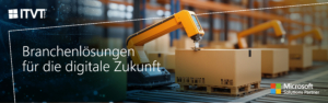 Ein Banner der Marke ITVT, das einen automatisierten Roboterarm zeigt, der in einer industriellen Lagerumgebung verpackte Kartons handhabt, mit dem Text â€žBranchenspezifische GeschÃ¤ftsanwendungen fÃ¼r die digitale Zukunftâ€œ neben dem ITVT-Logo und dem Microsoft Solutions Partner-Emblem, das die Kompetenz von ITVT in den Bereichen digitale Transformation und branchenorientierte GeschÃ¤ftslÃ¶sungen verdeutlicht.