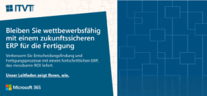 Banner der ITVT Group, das zukunftssichere ERP-LÃ¶sungen fÃ¼r die Fertigungsindustrie bewirbt, mit Microsoft 365-Logo und deutschem Text Ã¼ber die Verbesserung von Entscheidungs- und Produktionsprozessen fÃ¼r einen messbaren ROI.
